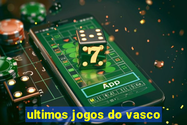 ultimos jogos do vasco